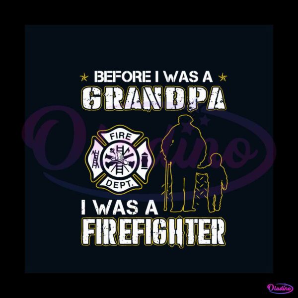 before-i-was-a-grandpa-i-was-a-firefighter-svg-cricut-file