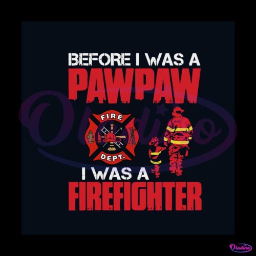 before-i-was-pawpaw-i-was-a-firefighter-svg-digital-cricut-file