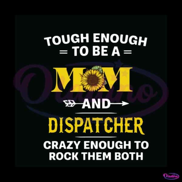 tough-enough-to-be-a-mom-and-dispatcher-svg-cricut-file