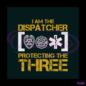 i-am-the-dispatcher-protecting-the-three-svg-cricut-file