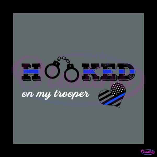 hooked-on-my-trooper-svg-jobs-svg-cutting-digital-file