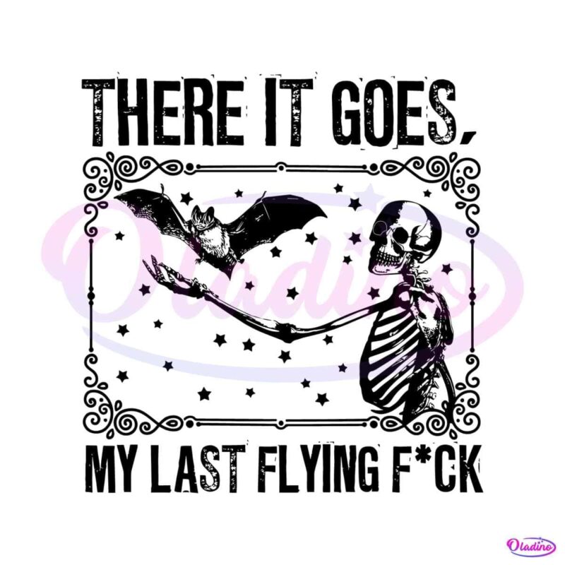 There It Goes My Last Flying Fuck SVG Cutting Digital File