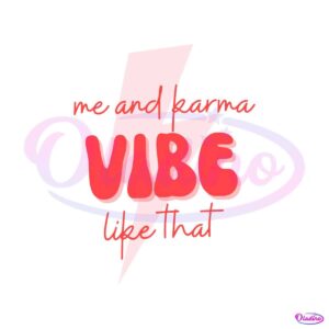 taylor-swiftie-merch-me-and-karma-vibe-like-that-svg-file