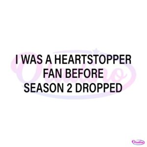 i-was-a-heartstopper-fan-before-season-2-dropped-svg-file