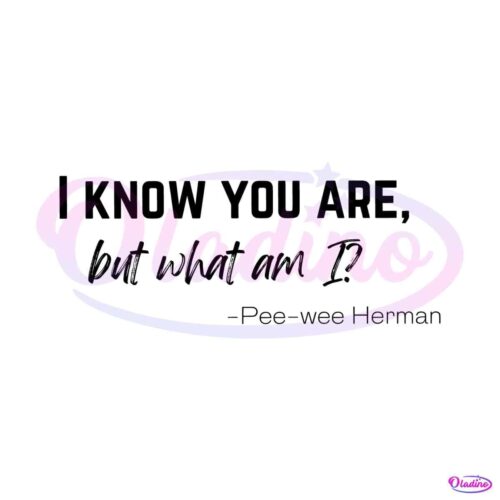 i-know-you-are-but-what-am-i-svg-pee-wee-herman-quote-svg