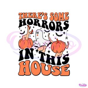 theres-some-horrors-in-this-house-svg-funny-pumpkin-svg