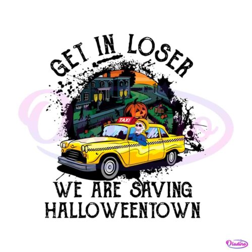 get-in-loser-we-are-saving-halloween-town-svg-digital-file