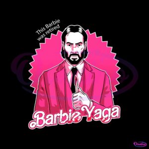 john-wick-barbie-yaga-this-barbie-was-retired-svg-digital-file