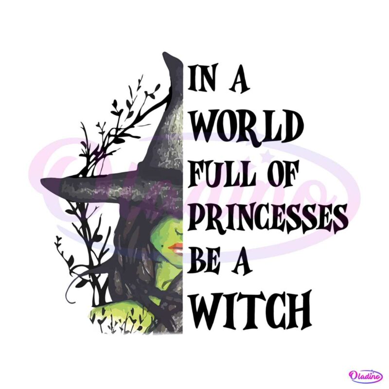 in-a-world-full-of-princesses-be-a-witch-png-sublimation