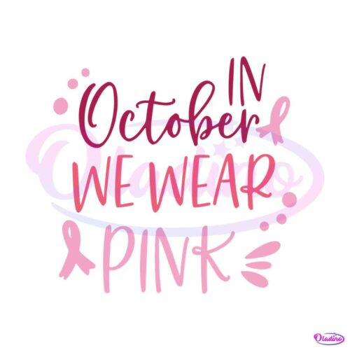 breast-cancer-fighter-in-october-we-wear-pink-svg-digital-file