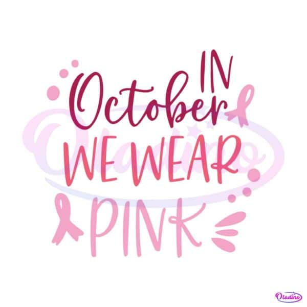 breast-cancer-fighter-in-october-we-wear-pink-svg-digital-file