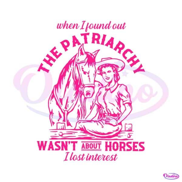the-patriarchy-wasnt-about-horses-i-lost-interest-svg-file