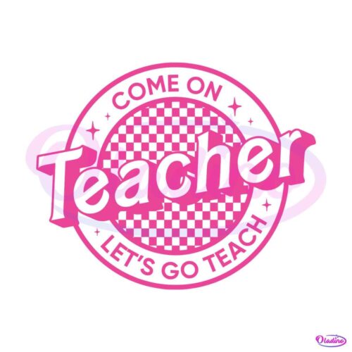 come-on-teacher-lets-go-teach-svg-digital-cricut-file