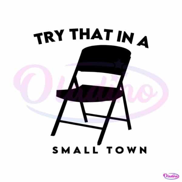 try-small-town-folding-chair-fight-svg-graphic-design-file