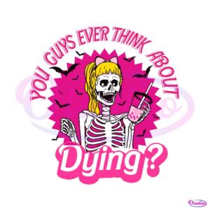 you-guys-ever-think-about-dying-svg-halloween-barbie-svg