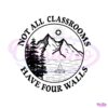 not-all-classrooms-have-four-walls-svg-digital-cricut-file