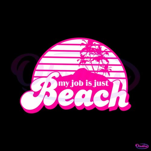 my-job-is-just-beach-svg-barbie-movie-2023-svg-design-file