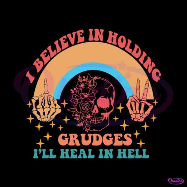 believe-in-holding-grudges-i-will-heal-in-hell-svg-cricut-file