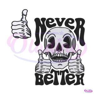 never-better-skeleton-spooky-scary-svg-graphic-design-file