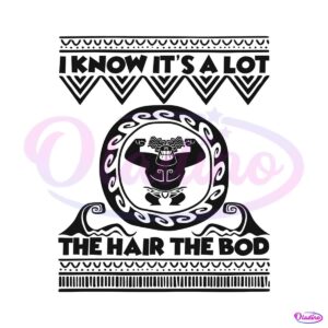 i-know-its-a-lot-the-hair-the-bod-disney-svg-cutting-file