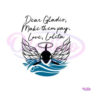 dear-gladis-make-them-pay-svg-love-lolita-orca-svg-file