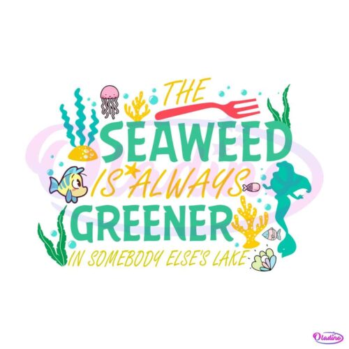 the-little-mermaid-seaweed-is-always-greener-svg-file