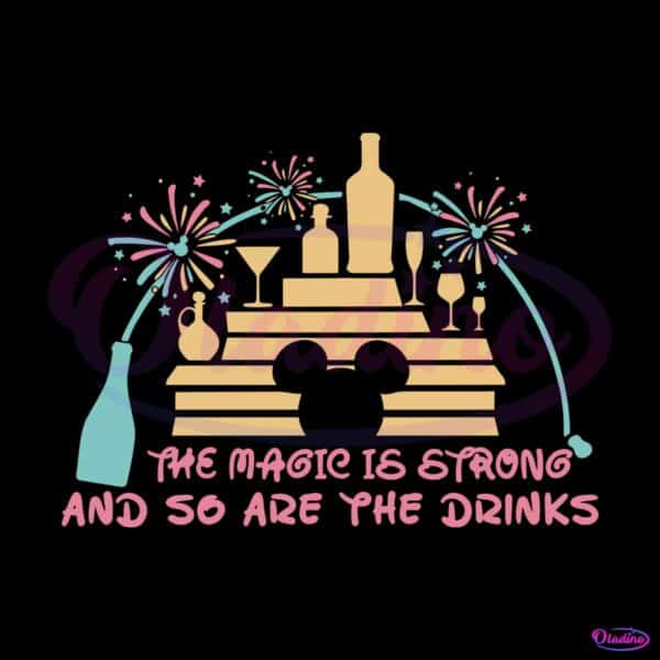 the-magic-is-strong-and-so-are-the-drinks-svg-digital-file
