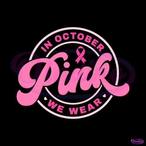 breast-cancer-svg-in-october-we-wear-pink-svg-cutting-file