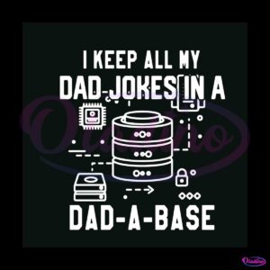 i-keep-all-my-dad-jokes-in-a-dad-a-base-svg-digital-files