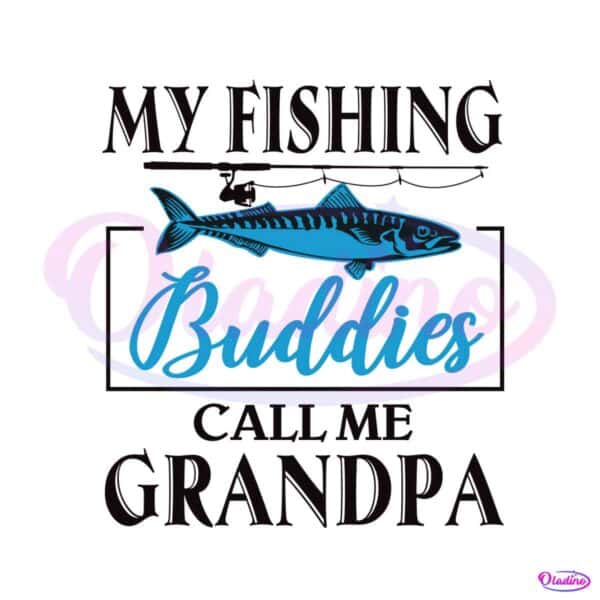 my-fishing-buddies-call-me-grandpa-svg-design-file