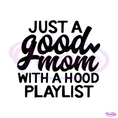 just-a-good-mom-with-a-hood-playlist-svg-cricut-files