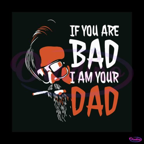 vintage-if-you-are-bad-i-am-your-dad-svg-digital-cricut-file