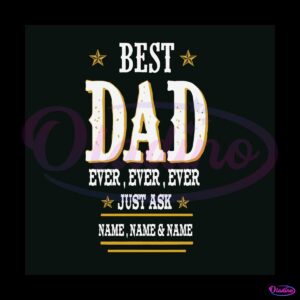 custom-best-dad-ever-svg-fathers-day-svg-digital-file