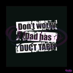 dont-worry-dad-has-duct-tape-svg-graphic-design-file