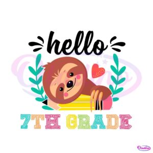 hello-7th-grade-svg-school-sloth-svg-cutting-digital-file