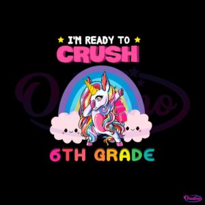 unicorn-im-ready-to-crush-6th-grade-vector-svg-digital-file