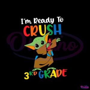 baby-yoda-im-ready-to-crush-3rd-grade-svg-for-cricut-files