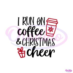 i-run-on-coffee-and-christmas-cheer-svg-cutting-digital-file