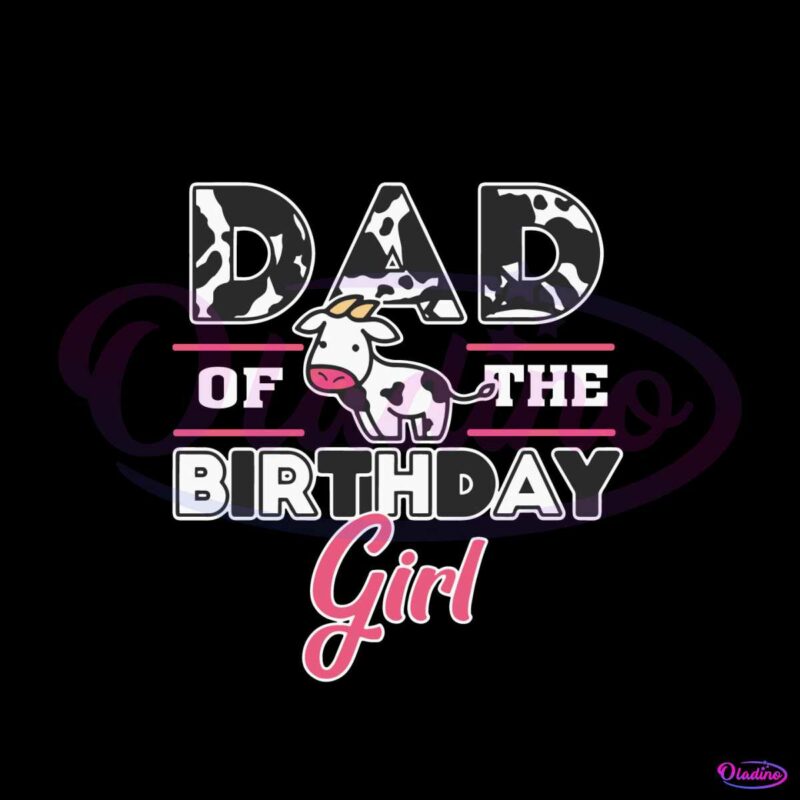 dad-of-the-birthday-girl-cow-theme-svg-file-for-cricut