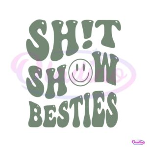 shit-show-besties-svg-best-bitches-friends-svg-cricut-file