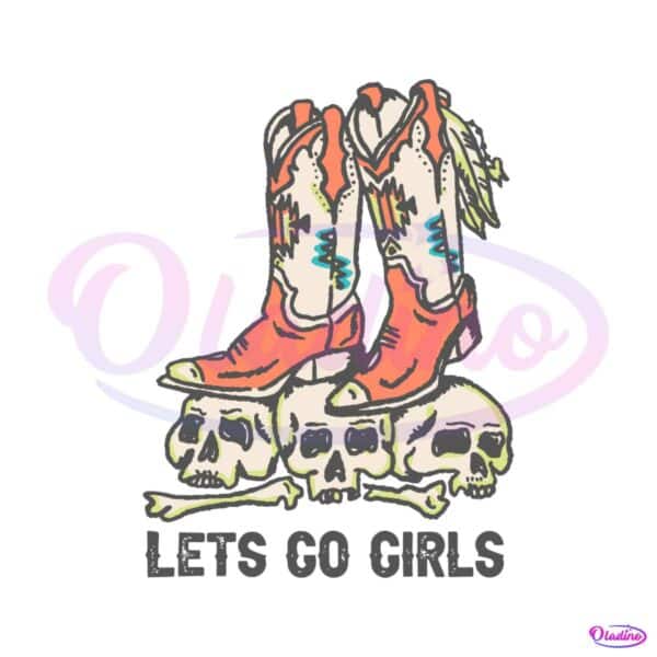 vintage-lets-go-girls-boots-cowboy-skull-svg-digital-cricut-file