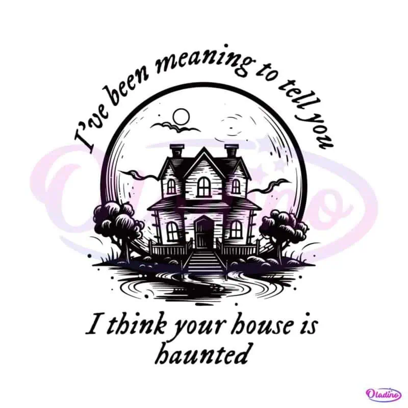 halloween-taylor-i-think-your-house-is-haunted-svg-file