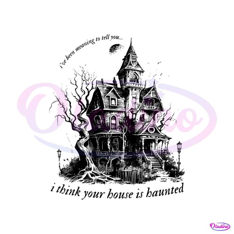 i-think-your-house-is-haunted-seven-folklore-svg-download