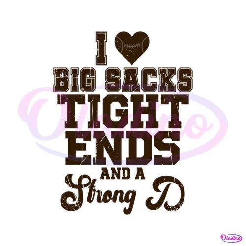 i-love-big-sacks-tight-ends-and-a-strong-svg-digital-cricut-file