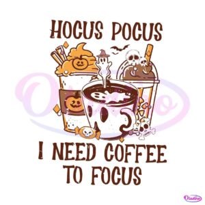 i-need-coffee-to-focus-hocus-pocus-svg-digital-cricut-file