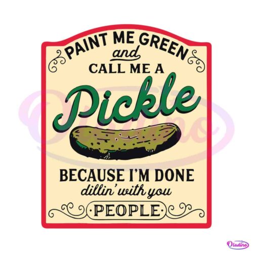 paint-me-green-and-call-me-a-pickle-svg-pickle-slut-svg-file