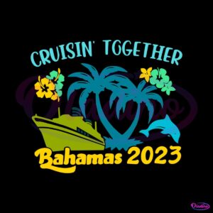 cruisin-together-bahamas-2023-family-beach-trip-svg-files