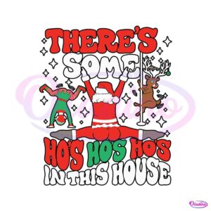 theres-some-hos-in-this-house-funny-santa-svg-digital-files