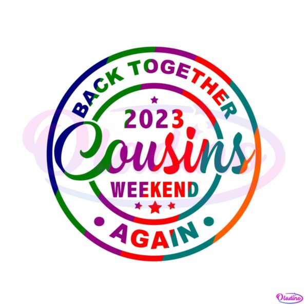 2023-counsins-weekend-back-together-again-svg-files