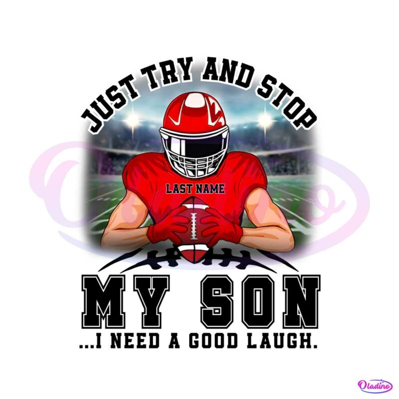 personalized-just-try-and-stop-my-son-football-player-png